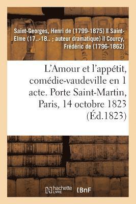 L'Amour Et l'Apptit, Comdie-Vaudeville En 1 Acte. Porte Saint-Martin, Paris, 14 Octobre 1823 1