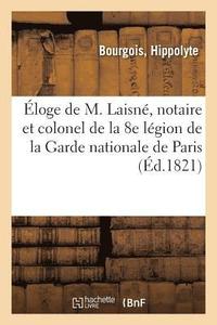 bokomslag Eloge de M. Laisne, Notaire Et Colonel de la 8e Legion de la Garde Nationale de Paris
