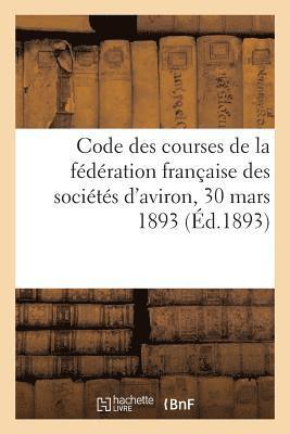 bokomslag Code Des Courses de la Fédération Française Des Sociétés d'Aviron, 30 Mars 1893
