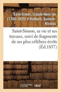 bokomslag Saint-Simon, Sa Vie Et Ses Travaux, Suivi de Fragments de Ses Plus Célèbres Écrits
