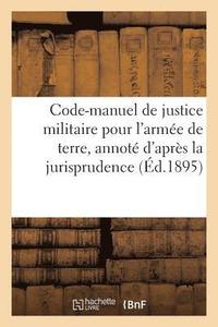 bokomslag Code-Manuel de Justice Militaire Pour l'Armee de Terre, Annote d'Apres La Jurisprudence