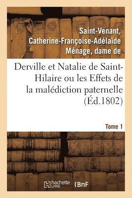 Derville Et Natalie de Saint-Hilaire Ou Les Effets de la Malediction Paternelle. Tome 1 1