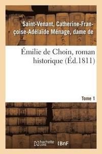 bokomslag Émilie de Choin, Roman Historique. Tome 1