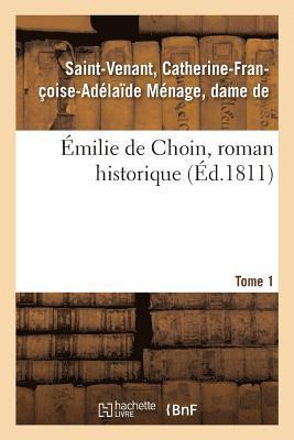 Catherine-Françoise-Adélaïde Ménage Saint-Venant, Catherine-Françoise-Adélaï Saint-Venant, SAINT-VENANT-C - Émilie de Choin, Roman Historique. Tome 1, Häftad