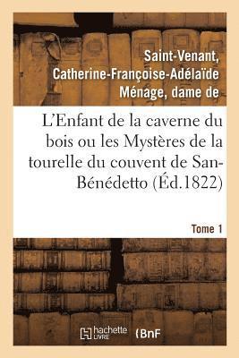 Catherine-Françoise-Adélaïde Ménage Saint-Venant, Catherine-Françoise-Adélaï Saint-Venant, SAINT-VENANT-C - L'Enfant de la Caverne Du Bois Ou Les Mystères de la Tourelle Du Couvent de San-Bénédetto. Tome 1, Häftad