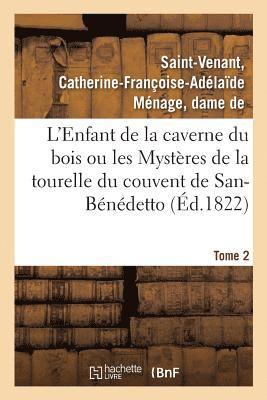 Catherine-Françoise-Adélaïde Ménage Saint-Venant, Catherine-Françoise-Adélaï Saint-Venant, SAINT-VENANT-C - L'Enfant de la Caverne Du Bois Ou Les Mystères de la Tourelle Du Couvent de San-Bénédetto. Tome 2, Häftad