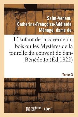 bokomslag L'Enfant de la Caverne Du Bois Ou Les Mysteres de la Tourelle Du Couvent de San-Benedetto. Tome 3