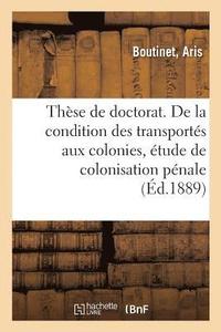 bokomslag Thse de Doctorat. de la Condition Des Transports Aux Colonies, tude de Colonisation Pnale