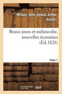 bokomslag Beaux Jours Et Melancolie, Nouvelles Ecossaises. Tome 1