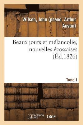 Beaux Jours Et Mlancolie, Nouvelles cossaises. Tome 1 1