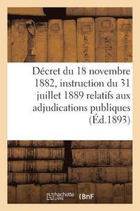 bokomslag Décret Du 18 Novembre 1882 Et Instruction Du 31 Juillet 1889 Relatifs Aux Adjudications Publiques
