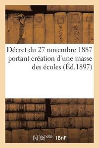 bokomslag Décret Du 27 Novembre 1887 Portant Création d'Une Masse Des Écoles. Rapport Au Président