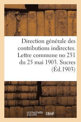 Direction Generale Des Contributions Indirectes. Lettre Commune No 251 Du 25 Mai 1903. Sucres 1