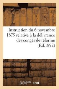 bokomslag Instruction Du 6 Novembre 1875 Relative À La Délivrance Des Congés de Réforme