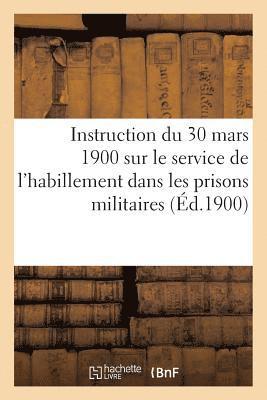 Collectif, COLLECTIF - Instruction Du 30 Mars 1900 Sur Le Service de l'Habillement Dans Les Prisons Militaires, Häftad