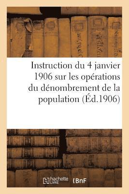 Collectif, COLLECTIF - Instruction Du 4 Janvier 1906 Sur Les Opérations Du Dénombrement de la Population, Häftad