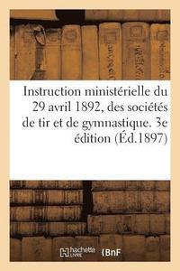 bokomslag Instruction Ministrielle Du 29 Avril 1892, Organisation Et Fonctionnement Des Socits de Tir