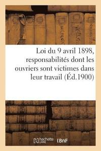 bokomslag Loi Du 9 Avril 1898 Concernant Les Responsabilites Dont Les Ouvriers Sont Victimes Dans Leur Travail
