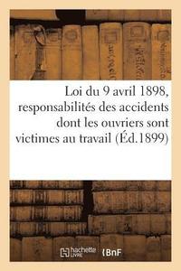 bokomslag Loi Du 9 Avril 1898, Responsabilités Des Accidents Dont Les Ouvriers Sont Victimes Dans Leur Travail