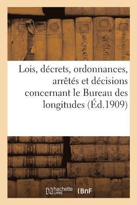 Lois, Decrets, Ordonnances, Arretes Et Decisions Concernant Le Bureau Des Longitudes 1
