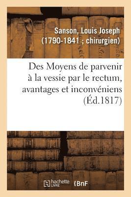 bokomslag Des Moyens de Parvenir  La Vessie Par Le Rectum, Avantages Et Inconvniens Attachs  Cette Mthode