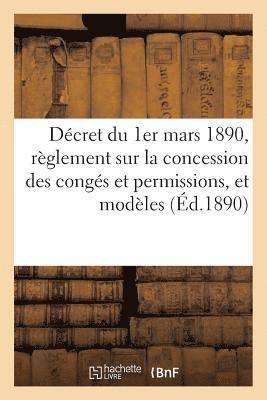 bokomslag Décret Du 1er Mars 1890, Portant Règlement Sur La Concession Des Congés Et Permissions, Et Modèles