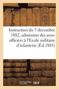 bokomslag Instruction Du 3 Dcembre 1882 Pour l'Admission Des Sous-Officiers  l'Ecole Militaire d'Infanterie