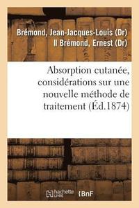 bokomslag Absorption Cutanee, Considerations Sur Une Nouvelle Methode de Traitement