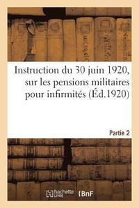 bokomslag Instruction Du 30 Juin 1920 Pour l'Application de la Loi Du 31 Mars 1919 Sur Les Pensions Militaires