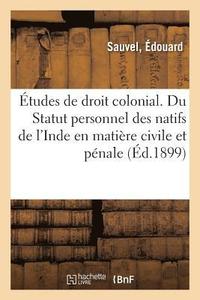 bokomslag Études de Droit Colonial. Du Statut Personnel Des Natifs de l'Inde En Matière Civile Et Pénale