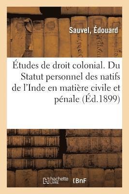 bokomslag tudes de Droit Colonial. Du Statut Personnel Des Natifs de l'Inde En Matire Civile Et Pnale