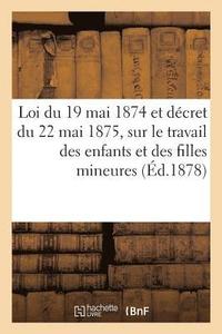 bokomslag Loi Du 19 Mai 1874 Et Decret Du 22 Mai 1875, Sur Le Travail Des Enfants Et Des Filles Mineures