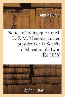 bokomslag Notice Nécrologique Sur M. L.-F.-M. Menoux, Ancien Président de la Société d'Éducation de Lyon