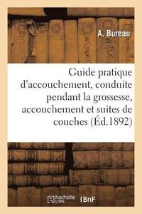 bokomslag Guide Pratique d'Accouchement, Conduite A Tenir Pendant La Grossesse, l'Accouchement