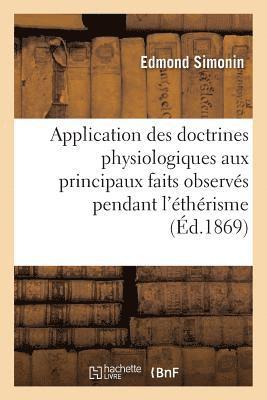 bokomslag Application Des Doctrines Physiologiques Aux Principaux Faits Observés Pendant l'Éthérisme