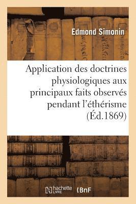 bokomslag Application Des Doctrines Physiologiques Aux Principaux Faits Observes Pendant l'Etherisme