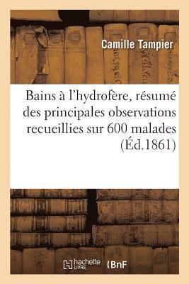 bokomslag Bains  l'Hydrofre, Rsum Des Principales Observations Recueillies Sur 600 Malades