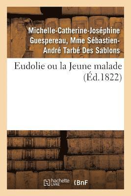 Eudolie Ou La Jeune Malade. Tome 1