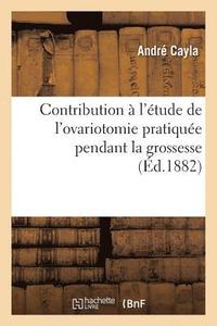 bokomslag Contribution  l'tude de l'Ovariotomie Pratique Pendant La Grossesse