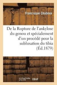 bokomslag de la Rupture de l'Ankylose Du Genou Et Specialement d'Un Procede Pour La Subluxation Du Tibia
