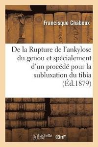 bokomslag de la Rupture de l'Ankylose Du Genou Et Spécialement d'Un Procédé Pour La Subluxation Du Tibia