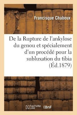 bokomslag de la Rupture de l'Ankylose Du Genou Et Spécialement d'Un Procédé Pour La Subluxation Du Tibia