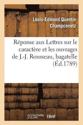 bokomslag Réponse Aux Lettres Sur Le Caractère Et Les Ouvrages de J.-J. Rousseau, Bagatelle