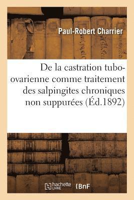 bokomslag de la Castration Tubo-Ovarienne Comme Traitement Radical Des Salpingites Chroniques Non Suppurées