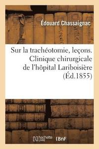 bokomslag Sur La Trachotomie, Leons. Clinique Chirurgicale de l'Hpital Lariboisire