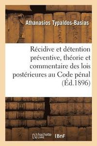 bokomslag La Recidive et la detention preventive, theorie et commentaire des lois posterieures au Code penal