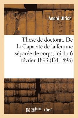 André Ulrich - Thèse de Doctorat. de la Capacité de la Femme Séparée de Corps, Loi Du 6 Février 1893, Häftad