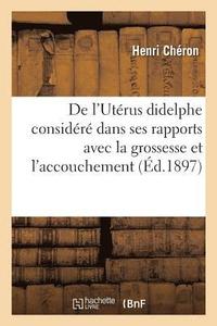 bokomslag de l'Uterus Didelphe Considere Principalement Dans Ses Rapports Avec La Grossesse Et l'Accouchement