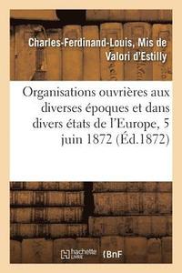 bokomslag Des Organisations Ouvrieres Aux Diverses Epoques Et Dans Les Divers Etats de l'Europe