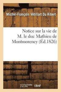 bokomslag Notice Sur La Vie de M. Le Duc Mathieu de Montmorency